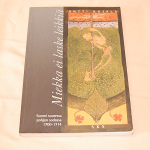 Antti Kujala Miekka ei laske leikkiä Suomi suuressa pohjan sodassa 1700-1714